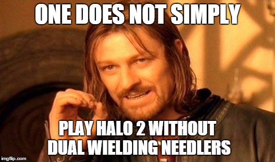 One Does Not Simply Meme | ONE DOES NOT SIMPLY PLAY HALO 2 WITHOUT DUAL WIELDING NEEDLERS | image tagged in memes,one does not simply | made w/ Imgflip meme maker