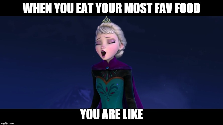 WHEN YOU EAT YOUR MOST FAV FOOD YOU ARE LIKE | image tagged in random | made w/ Imgflip meme maker