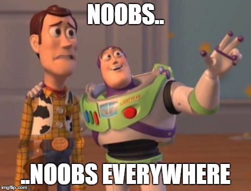 X, X Everywhere Meme | NOOBS.. ..NOOBS EVERYWHERE | image tagged in memes,x x everywhere | made w/ Imgflip meme maker