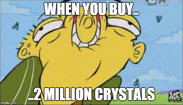 WHEN YOU BUY.. ..2 MILLION CRYSTALS | image tagged in grin | made w/ Imgflip meme maker