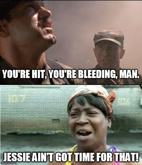 Jessie ain't got time for that | YOU'RE HIT, YOU'RE BLEEDING, MAN. JESSIE AIN'T GOT TIME FOR THAT! | image tagged in jessy ventura ain't got time,predator,ain't got time to bleed,aint nobody got time for that | made w/ Imgflip meme maker