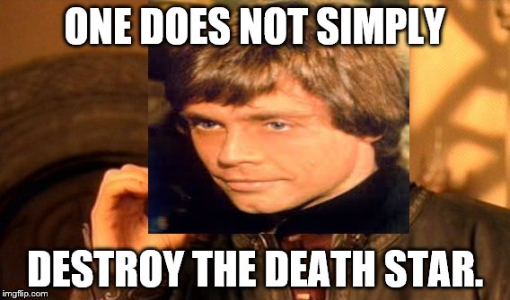 One Does Not Simply | ONE DOES NOT SIMPLY DESTROY THE DEATH STAR. | image tagged in one does not simply | made w/ Imgflip meme maker