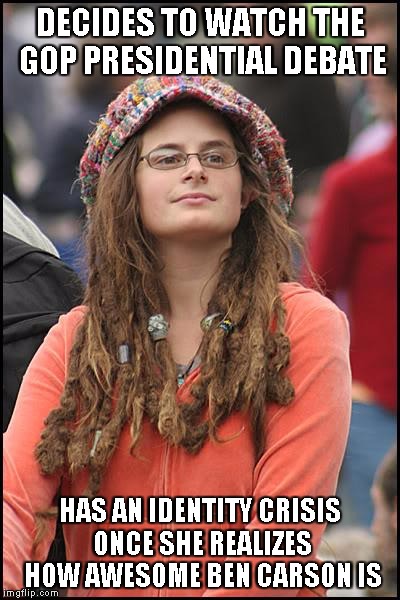 College Liberal | DECIDES TO WATCH THE GOP PRESIDENTIAL DEBATE HAS AN IDENTITY CRISIS ONCE SHE REALIZES HOW AWESOME BEN CARSON IS | image tagged in memes,college liberal | made w/ Imgflip meme maker