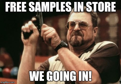 Am I The Only One Around Here | FREE SAMPLES IN STORE WE GOING IN! | image tagged in memes,am i the only one around here | made w/ Imgflip meme maker
