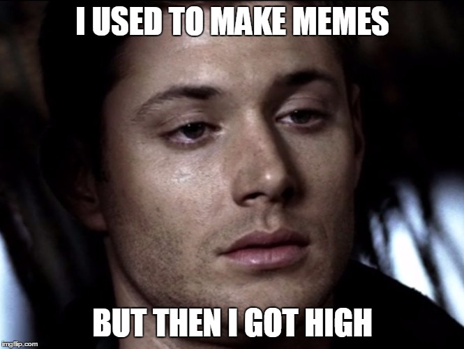 The Halloween Memes Are Coming GAIS | I USED TO MAKE MEMES BUT THEN I GOT HIGH | image tagged in before i got high | made w/ Imgflip meme maker