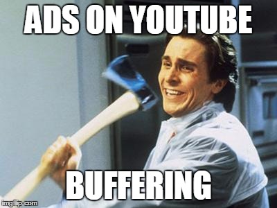 Christian Bale With Axe | ADS ON YOUTUBE BUFFERING | image tagged in christian bale with axe | made w/ Imgflip meme maker