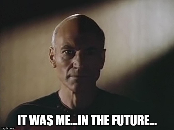 Skulking Picard | IT WAS ME...IN THE FUTURE... | image tagged in skulking picard | made w/ Imgflip meme maker