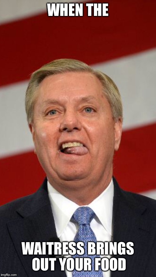 Lindsey Graham GOP debate! | WHEN THE WAITRESS BRINGS OUT YOUR FOOD | image tagged in gopdebate,original meme | made w/ Imgflip meme maker