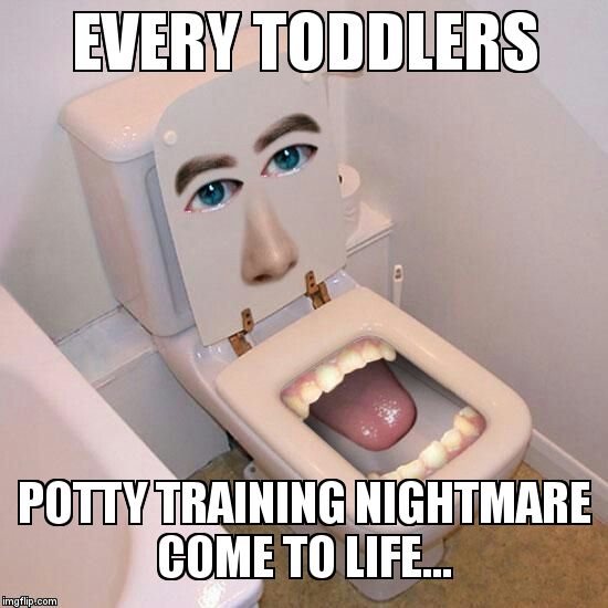 toilet mouth | EVERY TODDLERS  POTTY TRAINING NIGHTMARE COME TO LIFE... | image tagged in toilet mouth | made w/ Imgflip meme maker