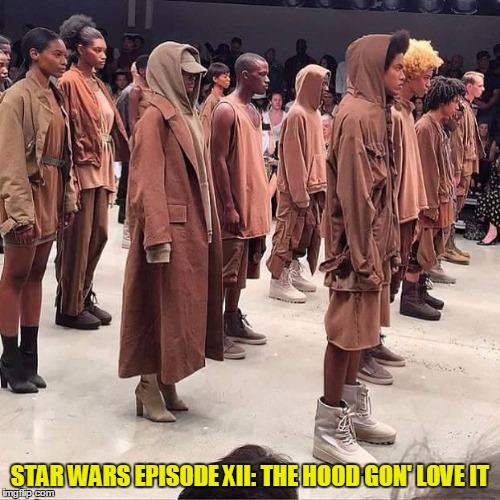 STAR WARS EPISODE XII: THE HOOD GON' LOVE IT | image tagged in star wars | made w/ Imgflip meme maker