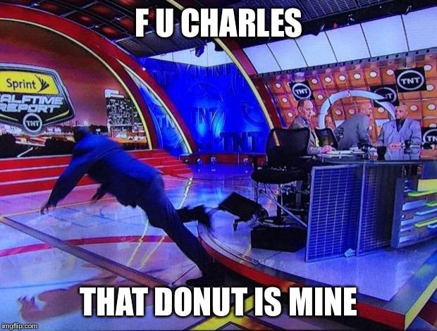 Shaq | F U CHARLES THAT DONUT IS MINE | image tagged in shaq | made w/ Imgflip meme maker