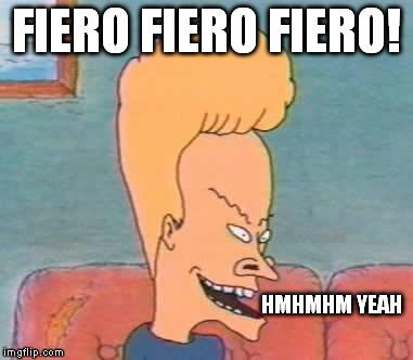 FIERO FIERO FIERO! HMHMHM YEAH | made w/ Imgflip meme maker