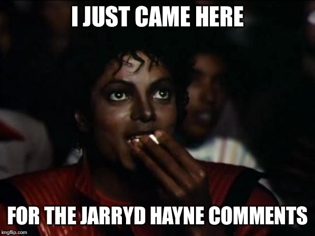 Michael Jackson Popcorn | I JUST CAME HERE FOR THE JARRYD HAYNE COMMENTS | image tagged in memes,michael jackson popcorn | made w/ Imgflip meme maker