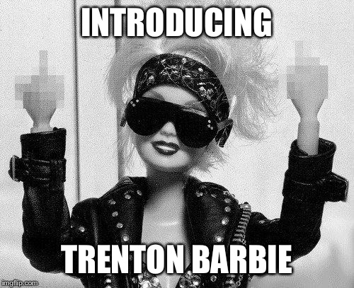 Barbie | INTRODUCING TRENTON BARBIE | image tagged in barbie | made w/ Imgflip meme maker