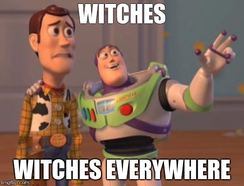 X, X Everywhere Meme | WITCHES WITCHES EVERYWHERE | image tagged in memes,x x everywhere | made w/ Imgflip meme maker