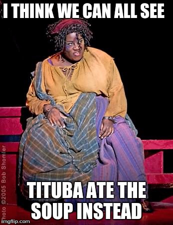I THINK WE CAN ALL SEE TITUBA ATE THE SOUP INSTEAD | made w/ Imgflip meme maker