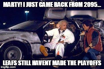 doc brown y marty | MARTY! I JUST CAME BACK FROM 2095... LEAFS STILL HAVENT MADE THE PLAYOFFS | image tagged in doc brown y marty | made w/ Imgflip meme maker