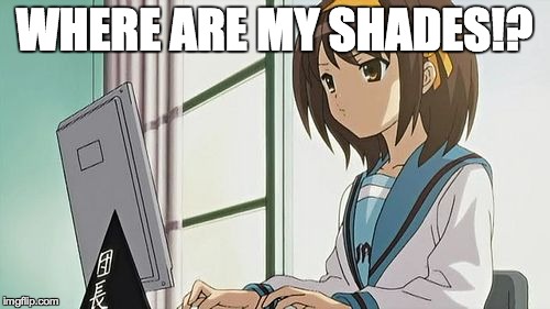Haruhi Annoyed | WHERE ARE MY SHADES!? | image tagged in haruhi annoyed | made w/ Imgflip meme maker