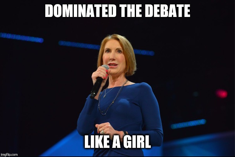 Carly fiorina  | DOMINATED THE DEBATE LIKE A GIRL | image tagged in carly fiorina | made w/ Imgflip meme maker
