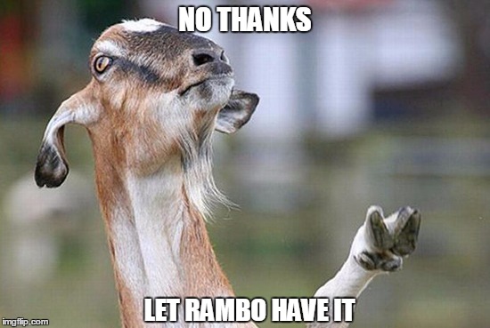 NO THANKS LET RAMBO HAVE IT | made w/ Imgflip meme maker