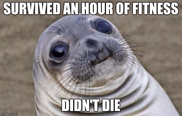 Awkward Moment Sealion | SURVIVED AN HOUR OF FITNESS DIDN'T DIE | image tagged in memes,awkward moment sealion | made w/ Imgflip meme maker
