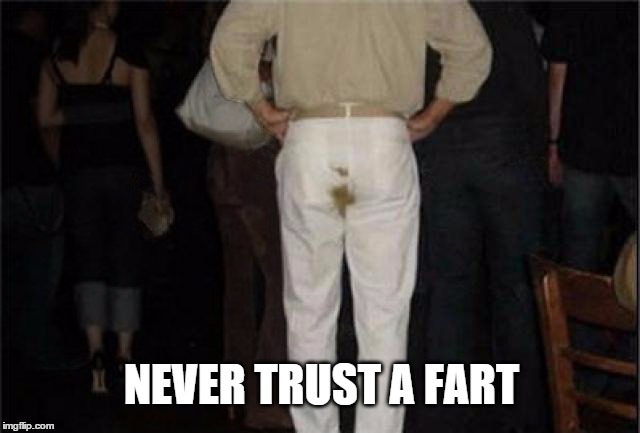 Poop Pants | NEVER TRUST A FART | image tagged in poop pants | made w/ Imgflip meme maker