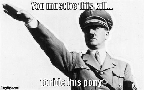 Hitler Pony | You must be this tall... to ride this pony. | image tagged in hitler,adolf hitler,pony,heil hitler | made w/ Imgflip meme maker