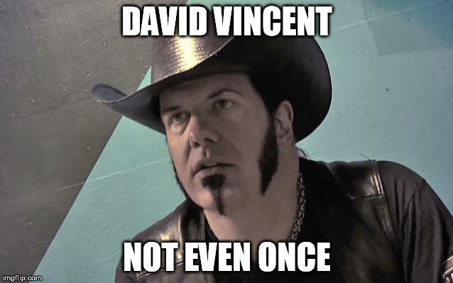 DAVID VINCENT NOT EVEN ONCE | made w/ Imgflip meme maker