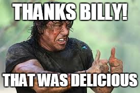 THANKS BILLY! THAT WAS DELICIOUS | made w/ Imgflip meme maker