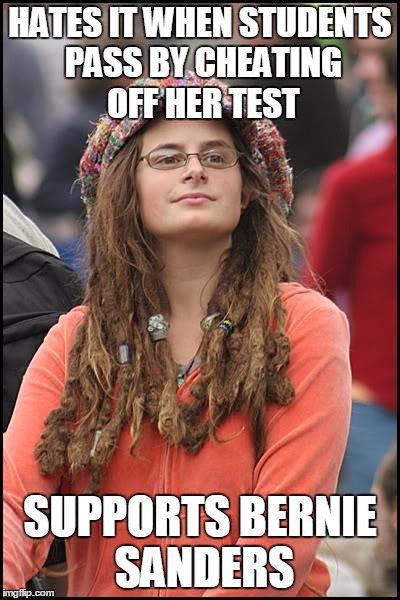 College Liberal | HATES IT WHEN STUDENTS PASS BY CHEATING OFF HER TEST SUPPORTS BERNIE SANDERS | image tagged in memes,college liberal | made w/ Imgflip meme maker