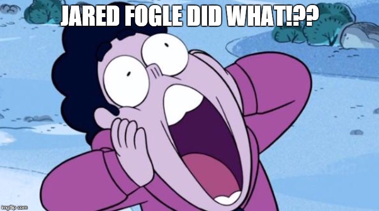 Steven Universe NOOO | JARED FOGLE DID WHAT!?? | image tagged in steven universe nooo | made w/ Imgflip meme maker