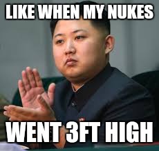 LIKE WHEN MY NUKES WENT 3FT HIGH | made w/ Imgflip meme maker