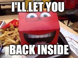 I'LL LET YOU BACK INSIDE | made w/ Imgflip meme maker