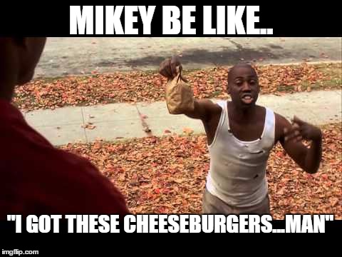 cheese | MIKEY BE LIKE.. "I GOT THESE CHEESEBURGERS...MAN" | image tagged in cheeseburger | made w/ Imgflip meme maker