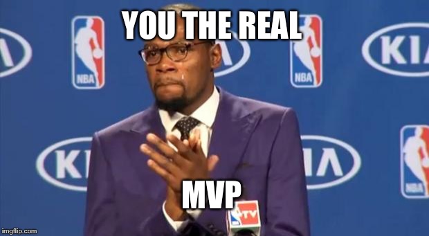 You The Real MVP Meme | YOU THE REAL MVP | image tagged in memes,you the real mvp | made w/ Imgflip meme maker