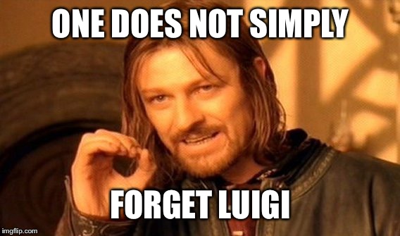 One Does Not Simply Meme | ONE DOES NOT SIMPLY FORGET LUIGI | image tagged in memes,one does not simply | made w/ Imgflip meme maker
