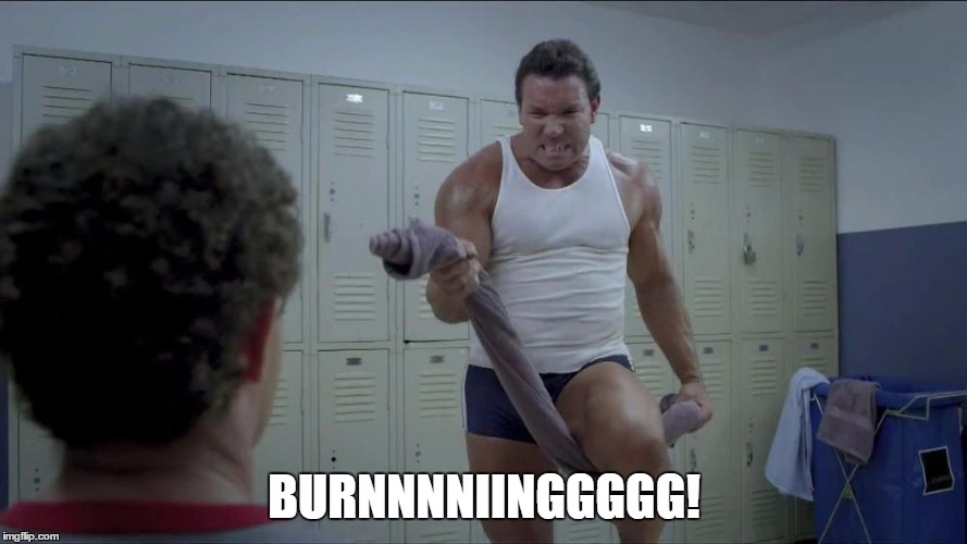 bros know when they get their burn on. | BURNNNNIINGGGGG! | image tagged in planet fitness,burning,funny memes | made w/ Imgflip meme maker