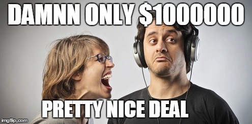 Ignored | DAMNN ONLY $1000000 PRETTY NICE DEAL | image tagged in yep i dont care,men problems,just yapping,i don't give a fuck,funny,relationship goals | made w/ Imgflip meme maker