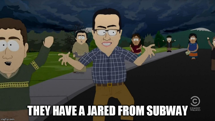 THEY HAVE A JARED FROM SUBWAY | image tagged in pc principal jared approacheth | made w/ Imgflip meme maker