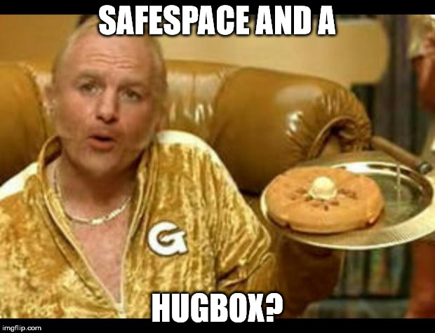 smoke and a pancake | SAFESPACE AND A HUGBOX? | image tagged in smoke and a pancake | made w/ Imgflip meme maker