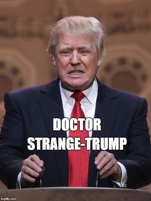 Donald Trump | DOCTOR STRANGE-TRUMP | image tagged in donald trump | made w/ Imgflip meme maker
