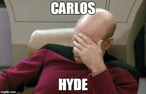 Captain Picard Facepalm Meme | CARLOS HYDE | image tagged in memes,captain picard facepalm | made w/ Imgflip meme maker