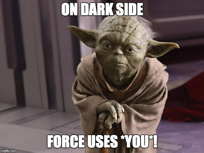 ON DARK SIDE FORCE USES *YOU*! | image tagged in yoda,star wars,russian reversal,in soviet russia | made w/ Imgflip meme maker