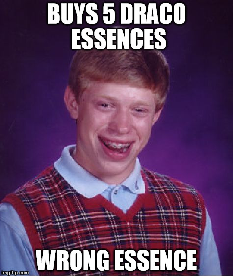 Bad Luck Brian Meme | BUYS 5 DRACO ESSENCES WRONG ESSENCE | image tagged in memes,bad luck brian | made w/ Imgflip meme maker