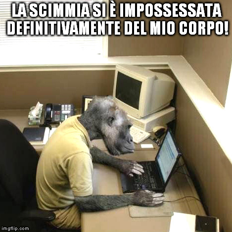 Monkey Business Meme | LA SCIMMIA SI È IMPOSSESSATA DEFINITIVAMENTE DEL MIO CORPO! | image tagged in memes,monkey business | made w/ Imgflip meme maker
