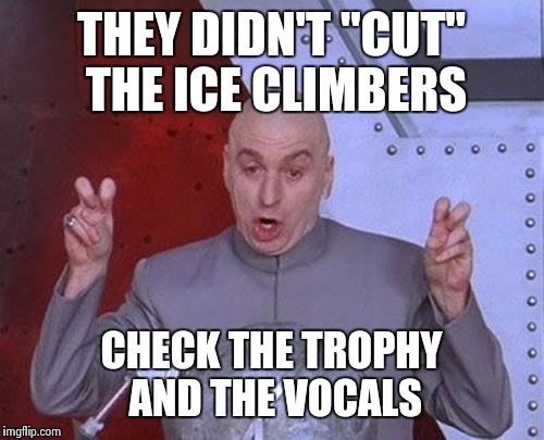 Dr Evil Laser Meme | THEY DIDN'T "CUT" THE ICE CLIMBERS CHECK THE TROPHY AND THE VOCALS | image tagged in memes,dr evil laser | made w/ Imgflip meme maker