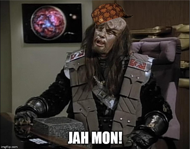 JAH MON! | image tagged in funny klingon duras 1,scumbag | made w/ Imgflip meme maker