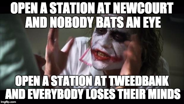 And everybody loses their minds Meme | OPEN A STATION AT NEWCOURT AND NOBODY BATS AN EYE OPEN A STATION AT TWEEDBANK AND EVERYBODY LOSES THEIR MINDS | image tagged in memes,and everybody loses their minds | made w/ Imgflip meme maker