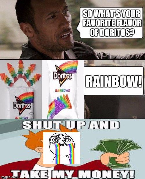 The Rock Driving | SO WHAT'S YOUR FAVORITE FLAVOR OF DORITOS? RAINBOW! | image tagged in memes,the rock driving | made w/ Imgflip meme maker