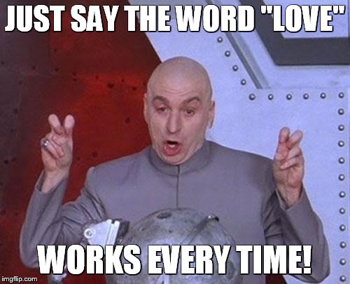 Dr Evil Laser | JUST SAY THE WORD "LOVE" WORKS EVERY TIME! | image tagged in memes,dr evil laser,love,hoe,thot,stupid girl meme | made w/ Imgflip meme maker